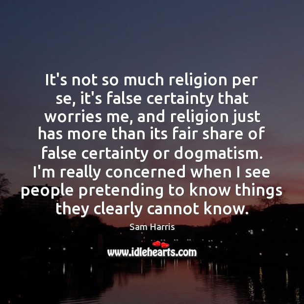 It’s not so much religion per se, it’s false certainty that worries Image