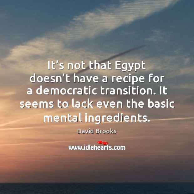It’s not that Egypt doesn’t have a recipe for a David Brooks Picture Quote