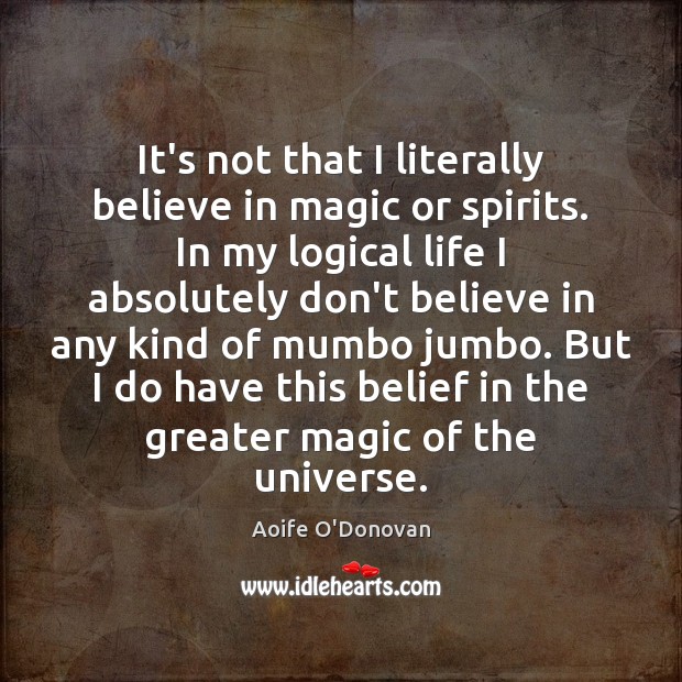 It’s not that I literally believe in magic or spirits. In my Image