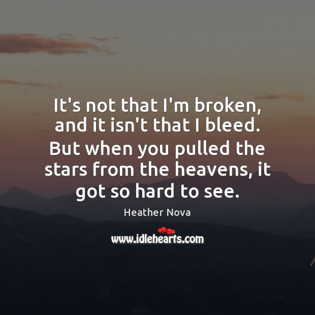 It’s not that I’m broken, and it isn’t that I bleed. But Image