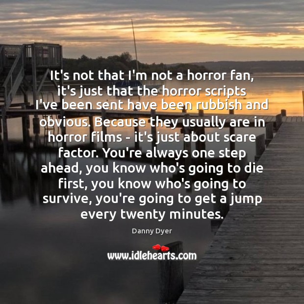 It’s not that I’m not a horror fan, it’s just that the Danny Dyer Picture Quote