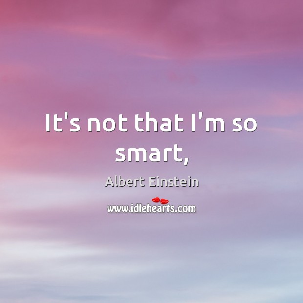It’s not that I’m so smart, Image