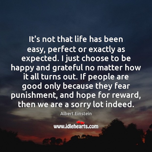 It’s not that life has been easy, perfect or exactly as expected. Image