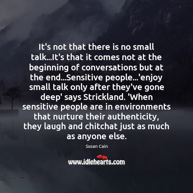 It’s not that there is no small talk…It’s that it comes Susan Cain Picture Quote