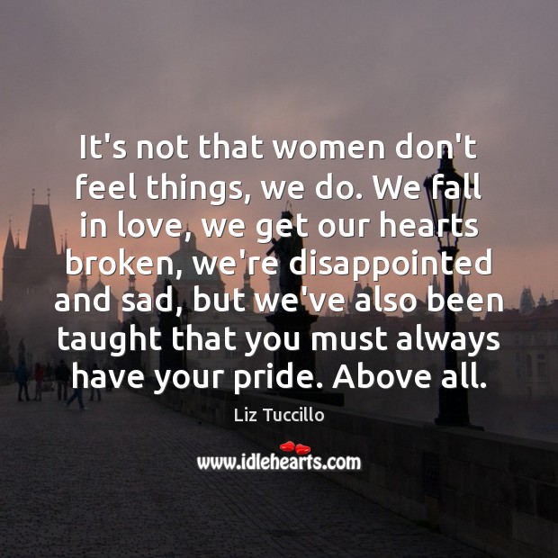 It’s not that women don’t feel things, we do. We fall in Image