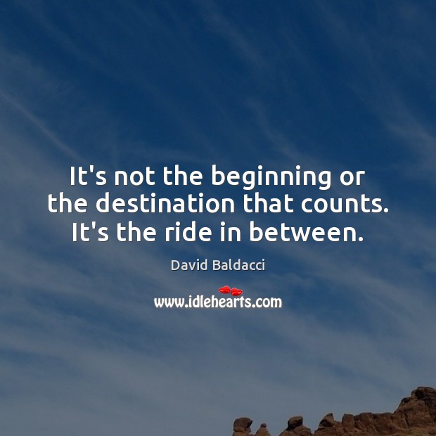 It’s not the beginning or the destination that counts. It’s the ride in between. Image