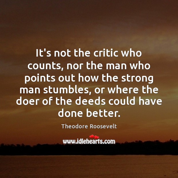 It’s not the critic who counts, nor the man who points out Image
