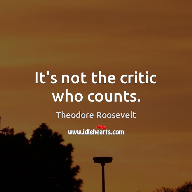 It’s not the critic who counts. Image