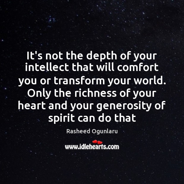 It’s not the depth of your intellect that will comfort you or Image