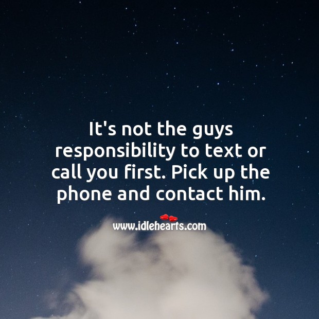 It’s not the guys responsibility to text or call you first. Image