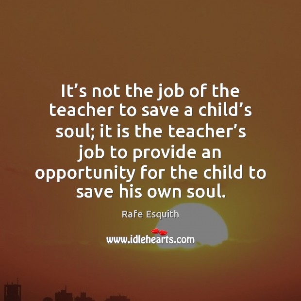 It’s not the job of the teacher to save a child’ Opportunity Quotes Image