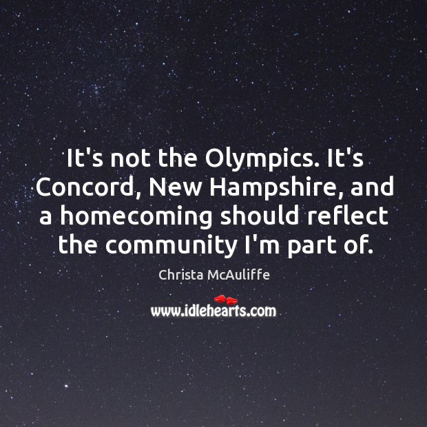 It’s not the Olympics. It’s Concord, New Hampshire, and a homecoming should Christa McAuliffe Picture Quote