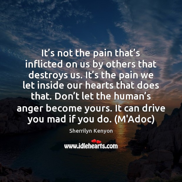 It’s not the pain that’s inflicted on us by others 