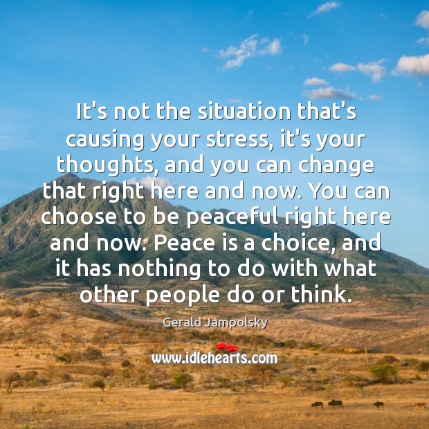 It’s not the situation that’s causing your stress, it’s your thoughts, and Peace Quotes Image