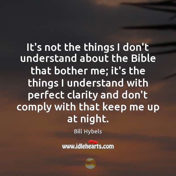 It’s not the things I don’t understand about the Bible that bother Bill Hybels Picture Quote