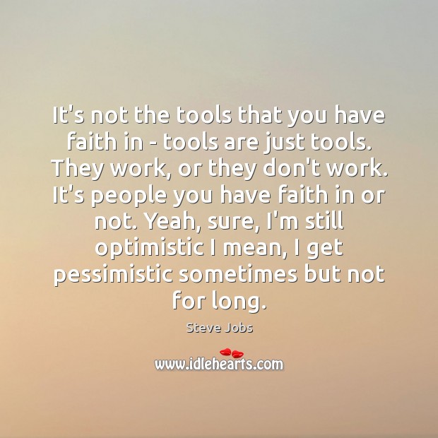 It’s not the tools that you have faith in – tools are Faith Quotes Image