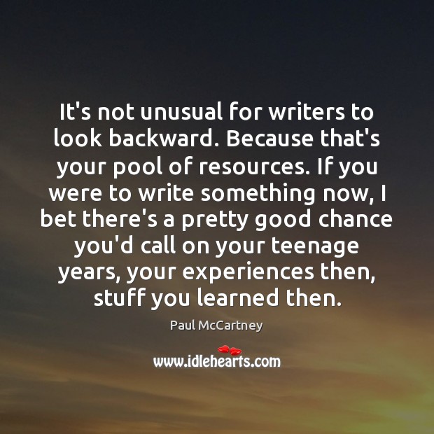 It’s not unusual for writers to look backward. Because that’s your pool Paul McCartney Picture Quote
