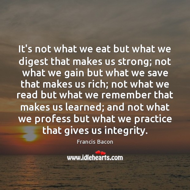 It’s not what we eat but what we digest that makes us Francis Bacon Picture Quote
