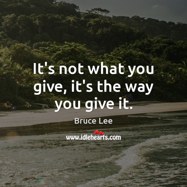 It’s not what you give, it’s the way you give it. Image