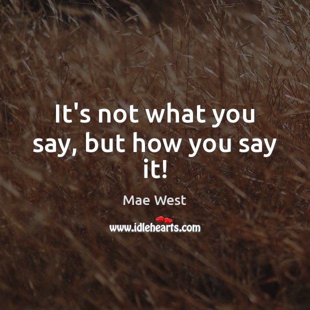 It’s not what you say, but how you say it! Image
