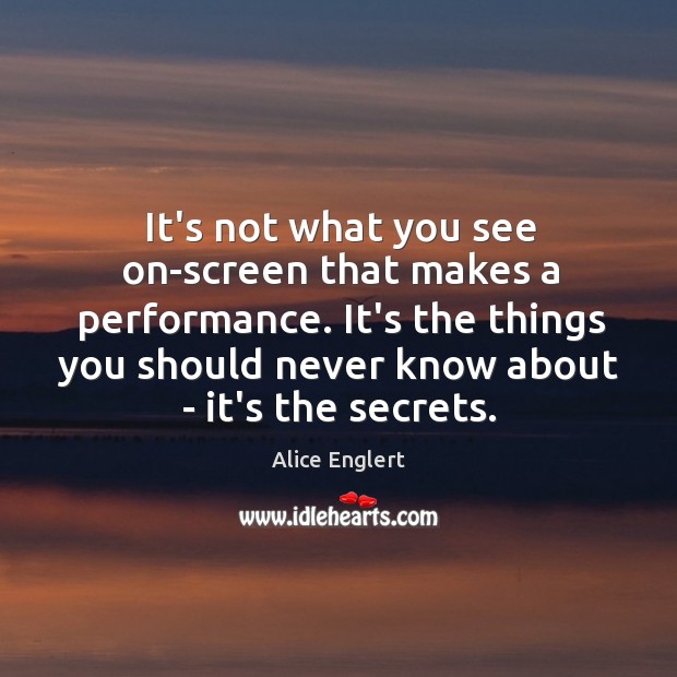 It’s not what you see on-screen that makes a performance. It’s the Image