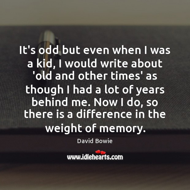It’s odd but even when I was a kid, I would write David Bowie Picture Quote