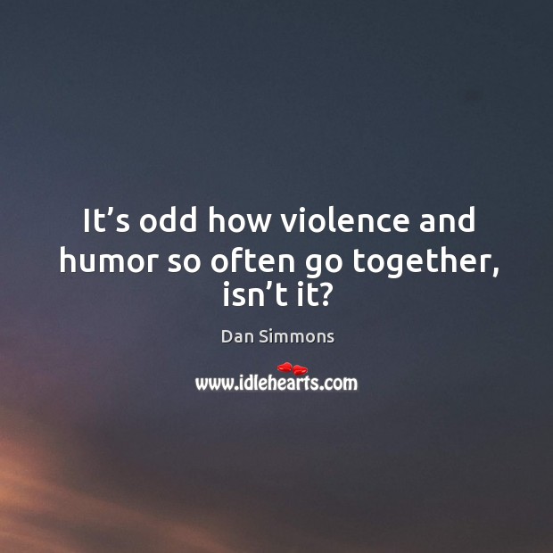 It’s odd how violence and humor so often go together, isn’t it? Image