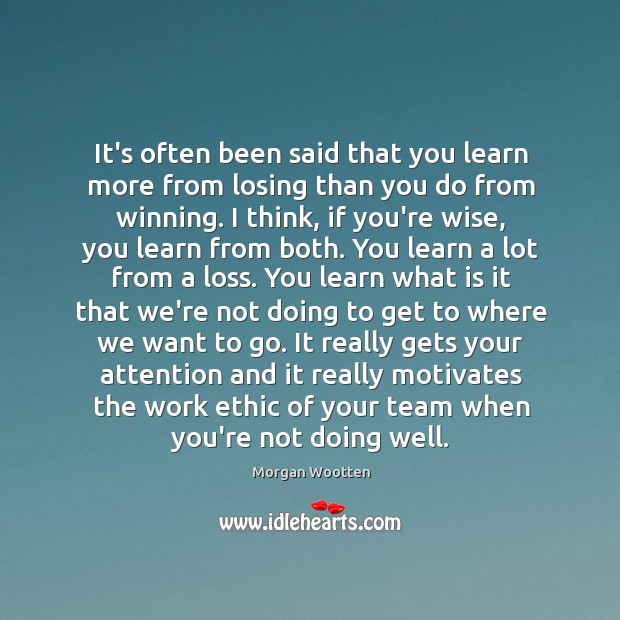 It’s often been said that you learn more from losing than you Morgan Wootten Picture Quote