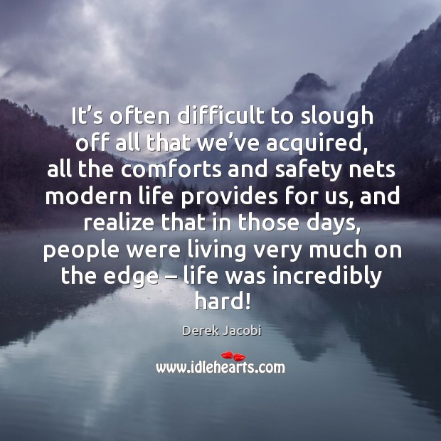 It’s often difficult to slough off all that we’ve acquired Realize Quotes Image