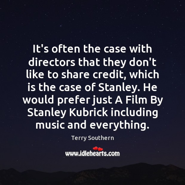 It’s often the case with directors that they don’t like to share Terry Southern Picture Quote