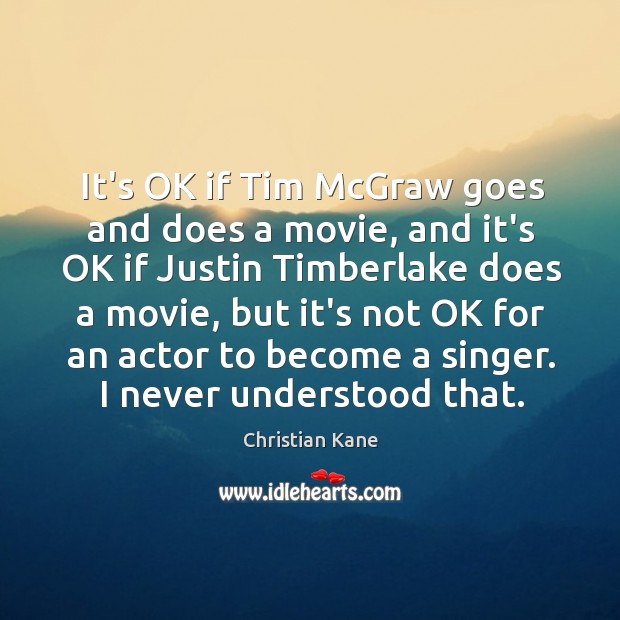It’s OK if Tim McGraw goes and does a movie, and it’s Christian Kane Picture Quote