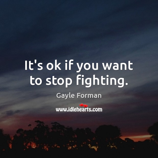 It’s ok if you want to stop fighting. Image