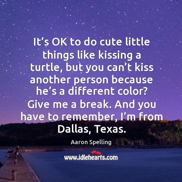 It’s ok to do cute little things like kissing a turtle, but you can’t kiss another person because Kissing Quotes Image