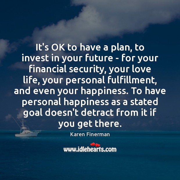 It’s OK to have a plan, to invest in your future – Goal Quotes Image