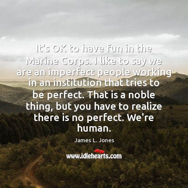 It’s OK to have fun in the Marine Corps. I like to James L. Jones Picture Quote
