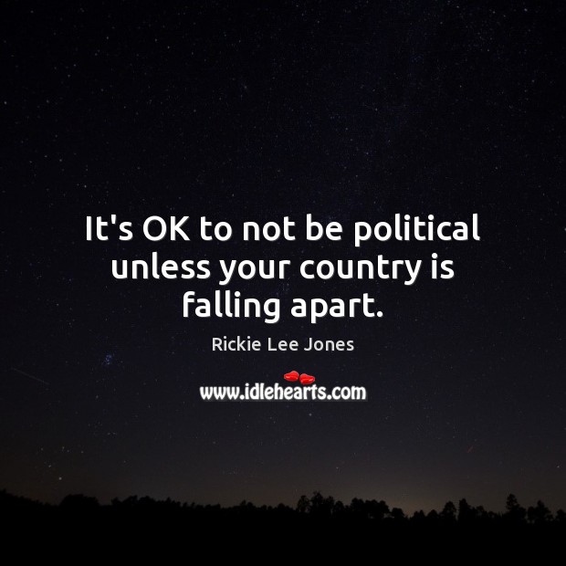 It’s OK to not be political unless your country is falling apart. Image
