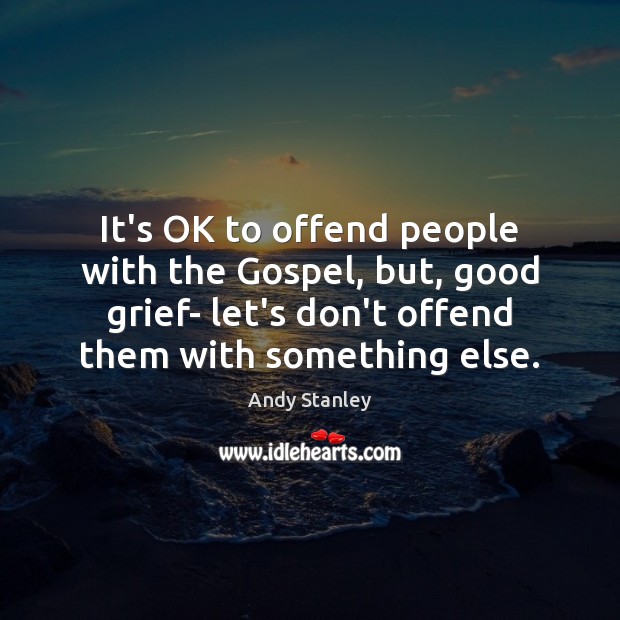 It’s OK to offend people with the Gospel, but, good grief- let’s Image