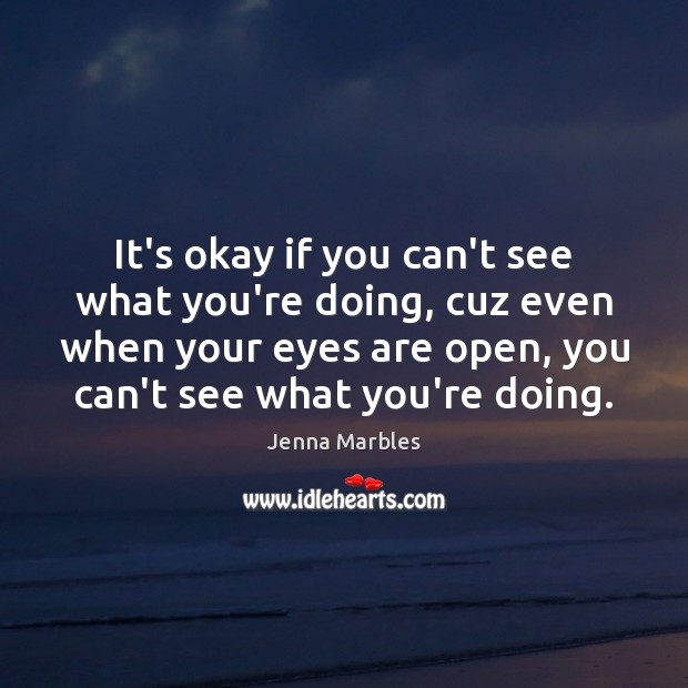 It’s okay if you can’t see what you’re doing, cuz even when Image