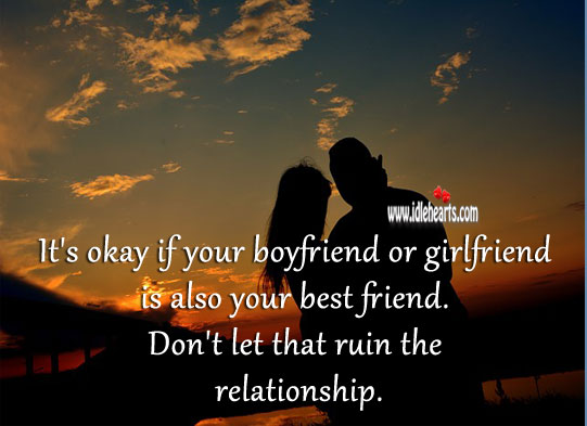 It’s okay if your boyfriend or girlfriend is also your best friend. Best Friend Quotes Image