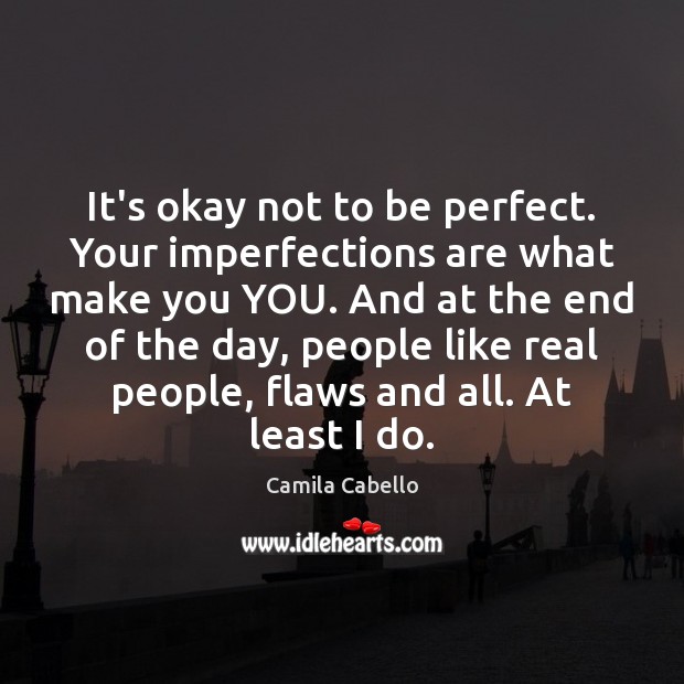 It’s okay not to be perfect. Your imperfections are what make you Camila Cabello Picture Quote