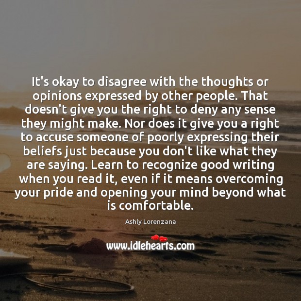 It’s okay to disagree with the thoughts or opinions expressed by other Ashly Lorenzana Picture Quote