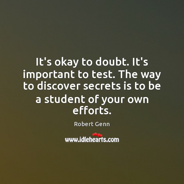 It’s okay to doubt. It’s important to test. The way to discover Robert Genn Picture Quote