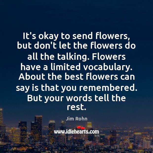 It’s okay to send flowers, but don’t let the flowers do all Jim Rohn Picture Quote