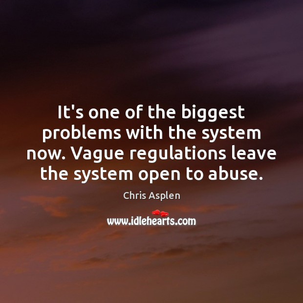It’s one of the biggest problems with the system now. Vague regulations 