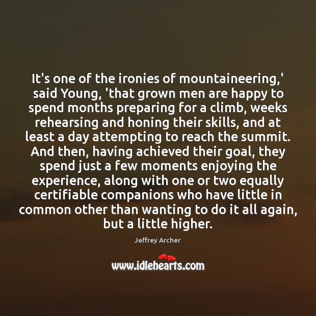 It’s one of the ironies of mountaineering,’ said Young, ‘that grown Jeffrey Archer Picture Quote