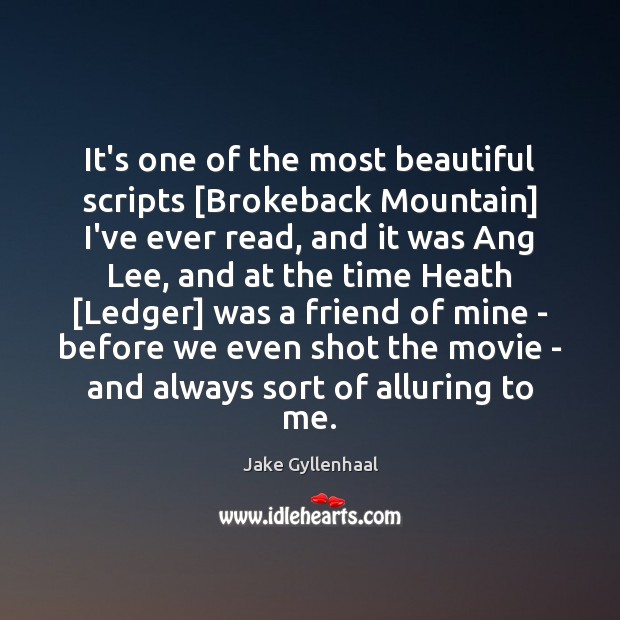 It’s one of the most beautiful scripts [Brokeback Mountain] I’ve ever read, Jake Gyllenhaal Picture Quote