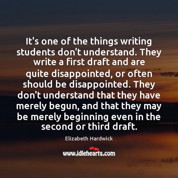 It’s one of the things writing students don’t understand. They write a Elizabeth Hardwick Picture Quote