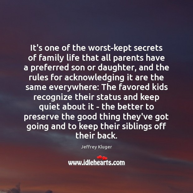 It’s one of the worst-kept secrets of family life that all parents Jeffrey Kluger Picture Quote