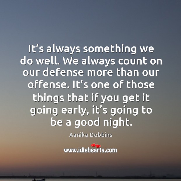 It’s one of those things that if you get it going early, it’s going to be a good night. Good Night Quotes Image