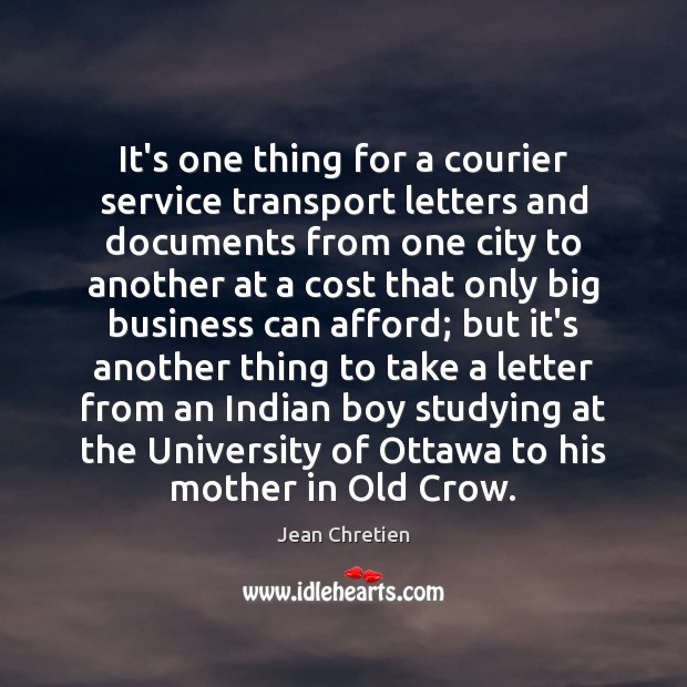 It’s one thing for a courier service transport letters and documents from Jean Chretien Picture Quote